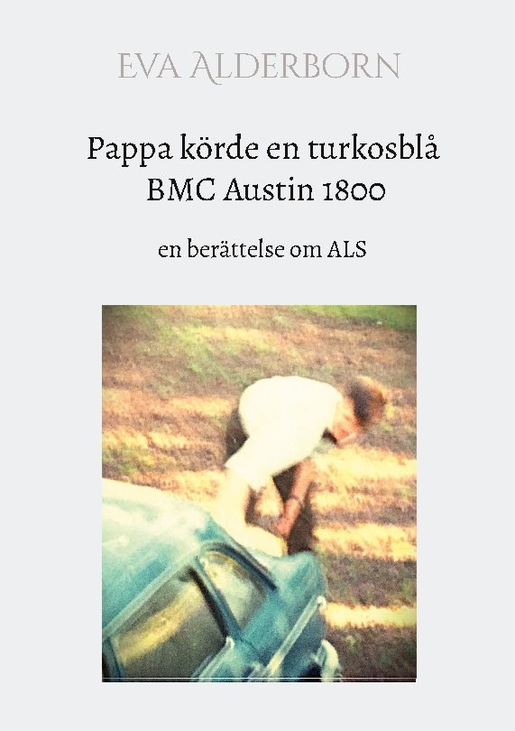 Pappa körde en turkosblå BMC Austin 1800 : en berättelse om ALS