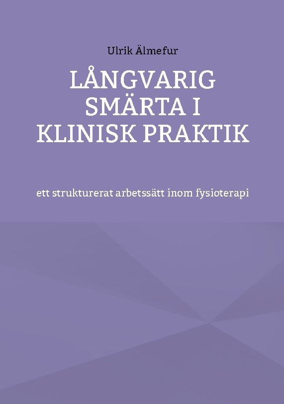 Långvarig smärta i klinisk praktik - ett strukturerat arbetssätt inom fysio