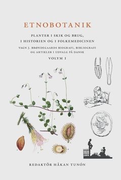 Etnobotanik. Planter i skik og brug, i historien og folkmedicinen vol 1 : Etnobotanik. Växter i seder och bruk, i historien och folkmedicinen