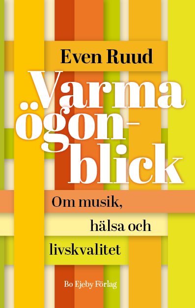 Varma ögonblick : om musik, hälsa och livskvalitet