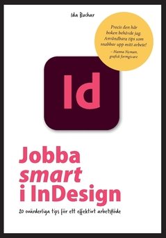 Jobba smart i InDesign : 20 ovärderliga tips för ett effektivt arbetsflöde