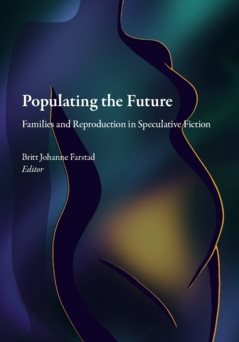 Populating the Future : Families and Reproduction in Speculative Fiction