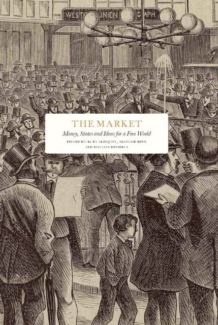 The Market : Money, States and Ideas for a Free World