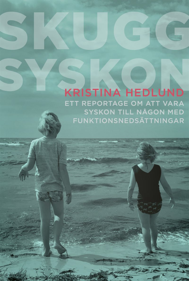 Skuggsyskon - ett reportage om att vara syskon till någon med funktionsnedsättningar