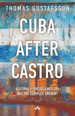 Cuba After Castro : A Journey Through History — And the Complex Present