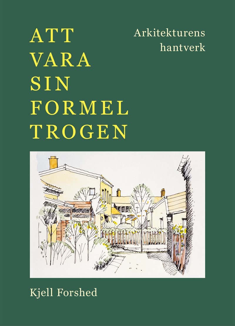 Att vara sin formel trogen : arkitekturens hantverk