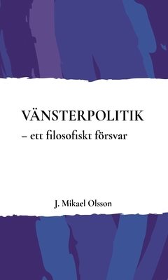 Vänsterpolitik : ett filosofiskt försvar