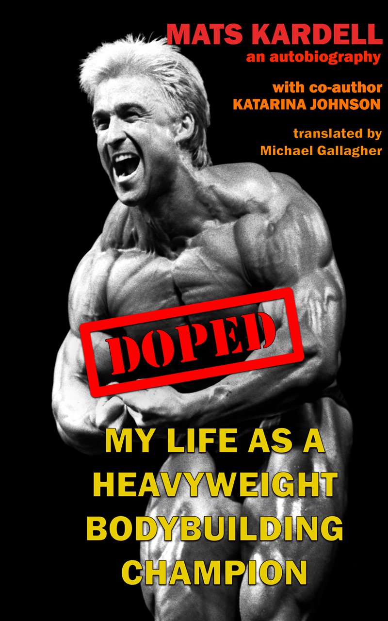 Doped : my life as a heavyweight bodybuilding champion