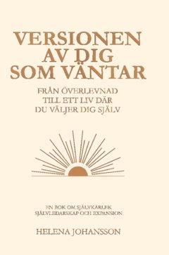 Versionen av dig som väntar : Från överlevnad till ett liv där du väljer dig själv