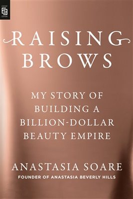 Raising Brows: My Story of Building a Billion-Dollar Beauty Empire