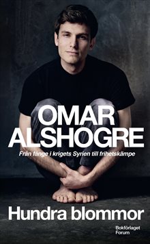 Hundra blommor : från fånge i krigets Syrien till frihetskämpe