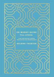 En munks guide till lycka : Finn inre balans genom meditation och mindfulness