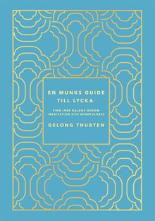En munks guide till lycka : Finn inre balans genom meditation och mindfulness