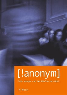 [!anonym] : inte anonym - en berättelse om nätet
