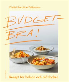 Budgetbra! : recept för hälsan och plånboken