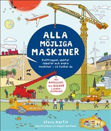 Alla möjliga maskiner : rulltrappor, ubåtar, robotar och andra maskiner - så funkar de