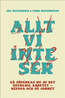 Allt vi inte ser : så påverkas du av det osynliga arbetet - hemma och på jobbet