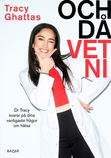 Och då vet ni : Dr Tracy svarar på dina vanligaste frågor om hälsa
