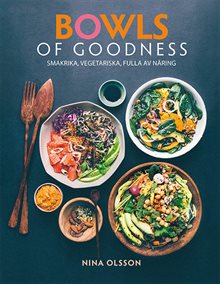 Bowls of Goodness : smakrika, vegetariska, fulla av näring