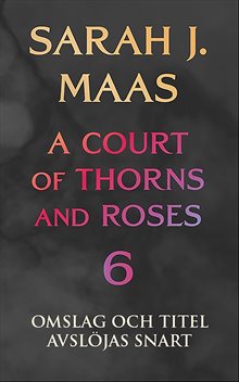 A Court of Thorns and Roses - bok 6 (svensk utgåva)